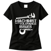 Machinist With Tolerance Issues.Machinist Funny Womens T-Shirt