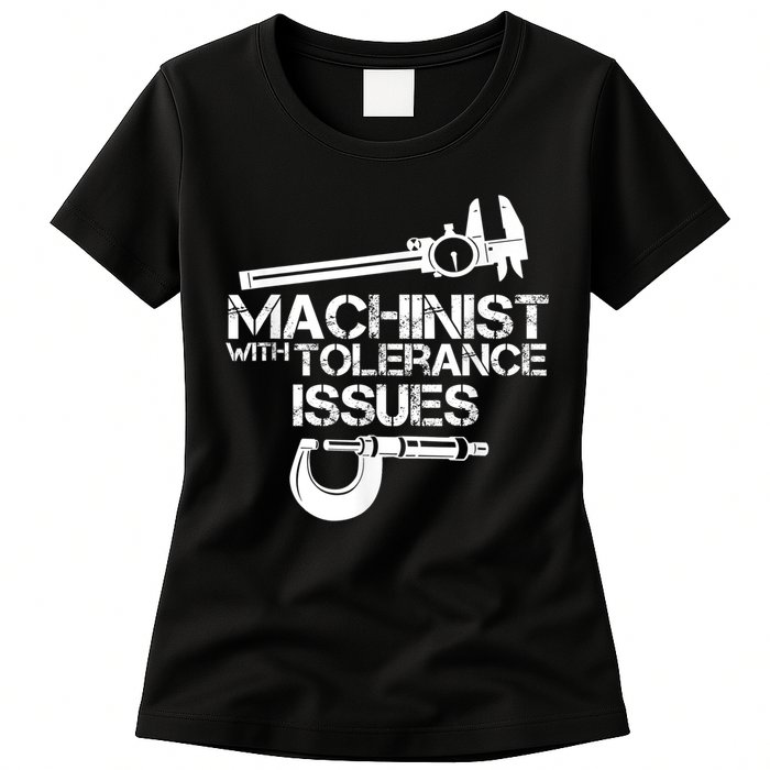 Machinist With Tolerance Issues.Machinist Funny Womens T-Shirt