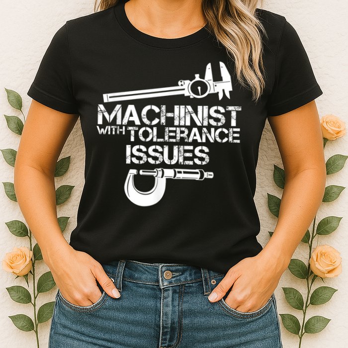 Machinist With Tolerance Issues.Machinist Funny Womens T-Shirt