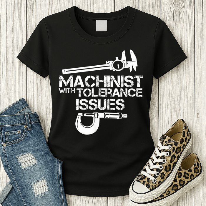 Machinist With Tolerance Issues.Machinist Funny Womens T-Shirt