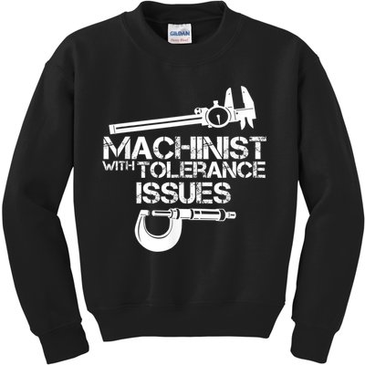 Machinist With Tolerance Issues.Machinist Funny Kids Sweatshirt