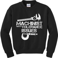 Machinist With Tolerance Issues.Machinist Funny Kids Sweatshirt