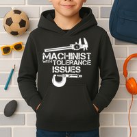 Machinist With Tolerance Issues.Machinist Funny Kids Hoodie