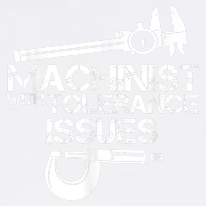 Machinist With Tolerance Issues.Machinist Funny Garment-Dyed Sweatshirt