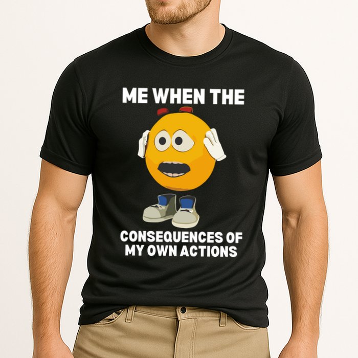 Me When The Consequences Of My Own Actions Funny Emoji Performance Shirt