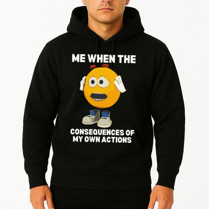 Me When The Consequences Of My Own Actions Funny Emoji Hoodie