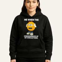 Me When The Consequences Of My Own Actions Funny Emoji Hoodie