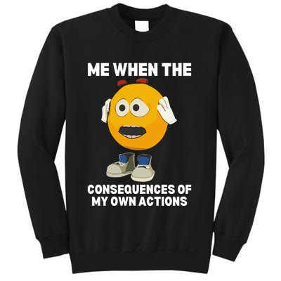 Me When The Consequences Of My Own Actions Funny Emoji Sweatshirt
