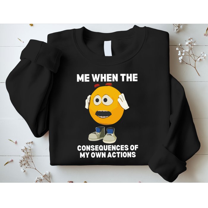 Me When The Consequences Of My Own Actions Funny Emoji Sweatshirt