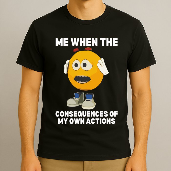 Me When The Consequences Of My Own Actions Funny Emoji T-Shirt