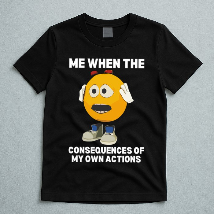Me When The Consequences Of My Own Actions Funny Emoji T-Shirt