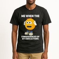 Me When The Consequences Of My Own Actions Funny Emoji Tall T-Shirt