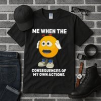Me When The Consequences Of My Own Actions Funny Emoji Tall T-Shirt