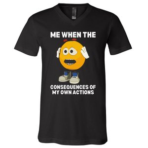 Me When The Consequences Of My Own Actions Funny Emoji V-Neck T-Shirt