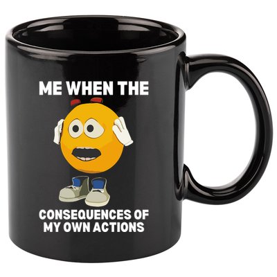Me When The Consequences Of My Own Actions Funny Emoji 11oz C Handle Ceramic Mug