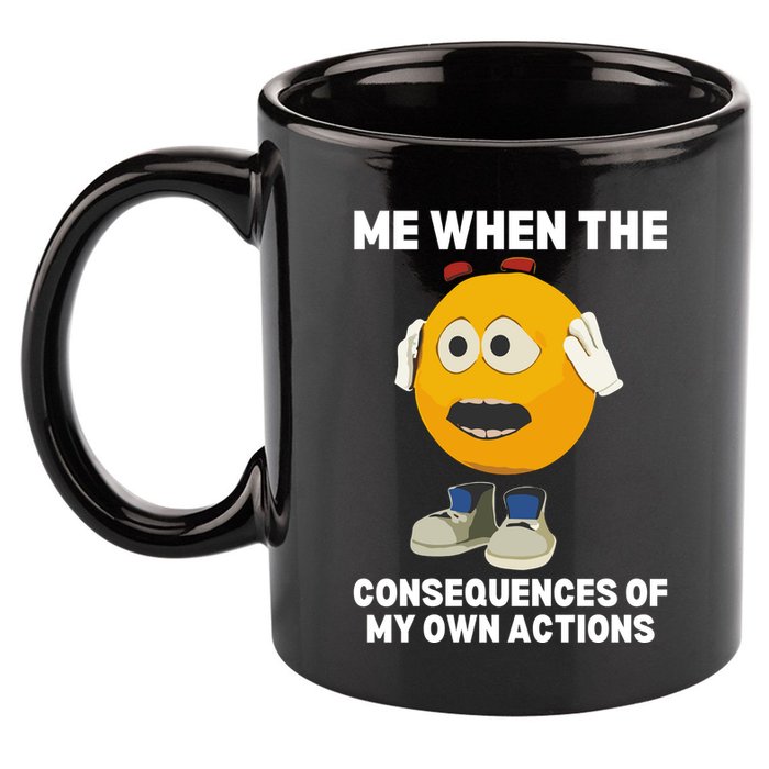 Me When The Consequences Of My Own Actions Funny Emoji 11oz C Handle Ceramic Mug