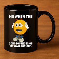 Me When The Consequences Of My Own Actions Funny Emoji 11oz C Handle Ceramic Mug