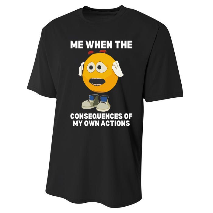 Me When The Consequences Of My Own Actions Funny Emoji Performance Sprint T-Shirt