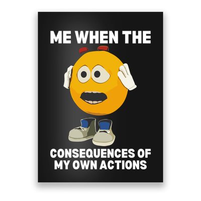 Me When The Consequences Of My Own Actions Funny Emoji Poster