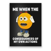 Me When The Consequences Of My Own Actions Funny Emoji Poster