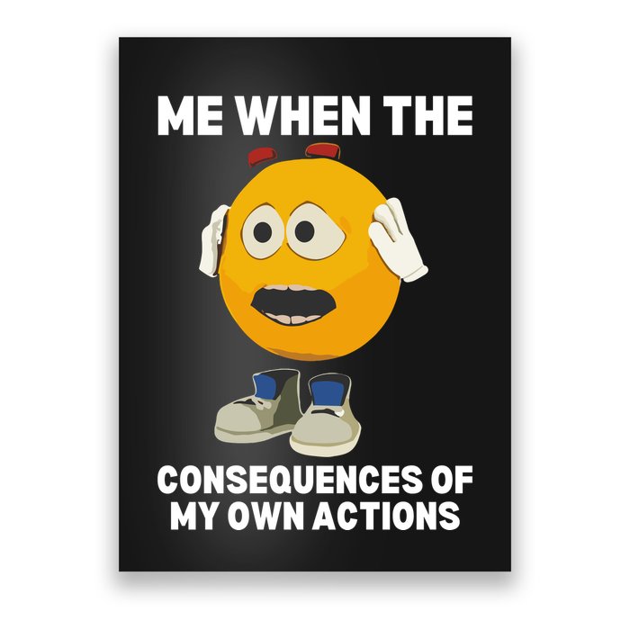 Me When The Consequences Of My Own Actions Funny Emoji Poster