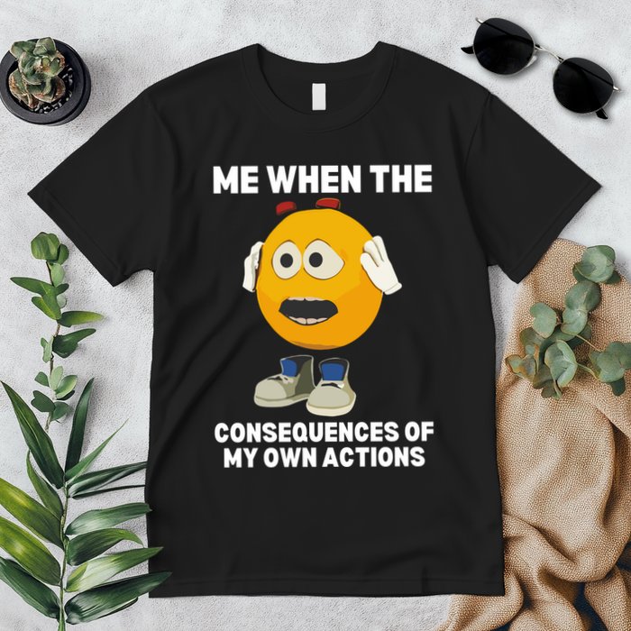 Me When The Consequences Of My Own Actions Funny Emoji Premium T-Shirt
