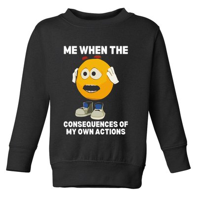 Me When The Consequences Of My Own Actions Funny Emoji Toddler Sweatshirt