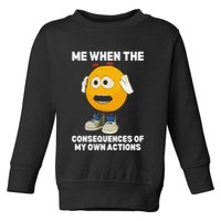 Me When The Consequences Of My Own Actions Funny Emoji Toddler Sweatshirt