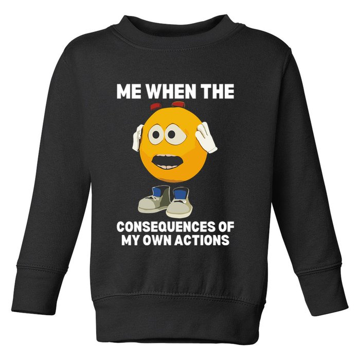 Me When The Consequences Of My Own Actions Funny Emoji Toddler Sweatshirt