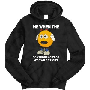 Me When The Consequences Of My Own Actions Funny Emoji Tie Dye Hoodie