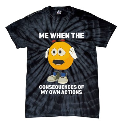 Me When The Consequences Of My Own Actions Funny Emoji Tie-Dye T-Shirt
