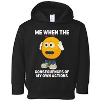 Me When The Consequences Of My Own Actions Funny Emoji Toddler Hoodie