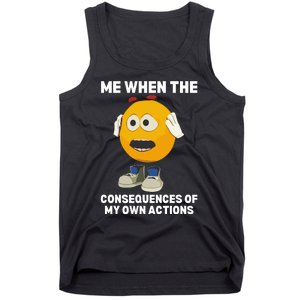 Me When The Consequences Of My Own Actions Funny Emoji Tank Top