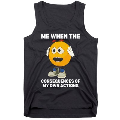 Me When The Consequences Of My Own Actions Funny Emoji Tank Top