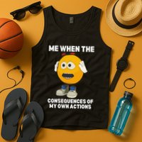 Me When The Consequences Of My Own Actions Funny Emoji Tank Top