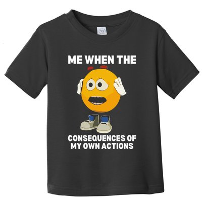Me When The Consequences Of My Own Actions Funny Emoji Toddler T-Shirt