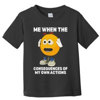 Me When The Consequences Of My Own Actions Funny Emoji Toddler T-Shirt