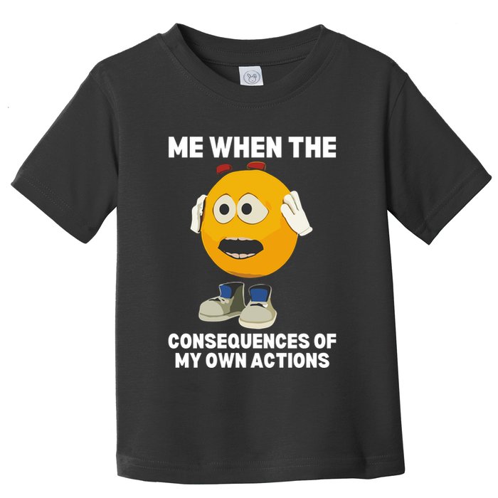 Me When The Consequences Of My Own Actions Funny Emoji Toddler T-Shirt