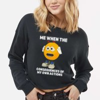 Me When The Consequences Of My Own Actions Funny Emoji Cropped Pullover Crew