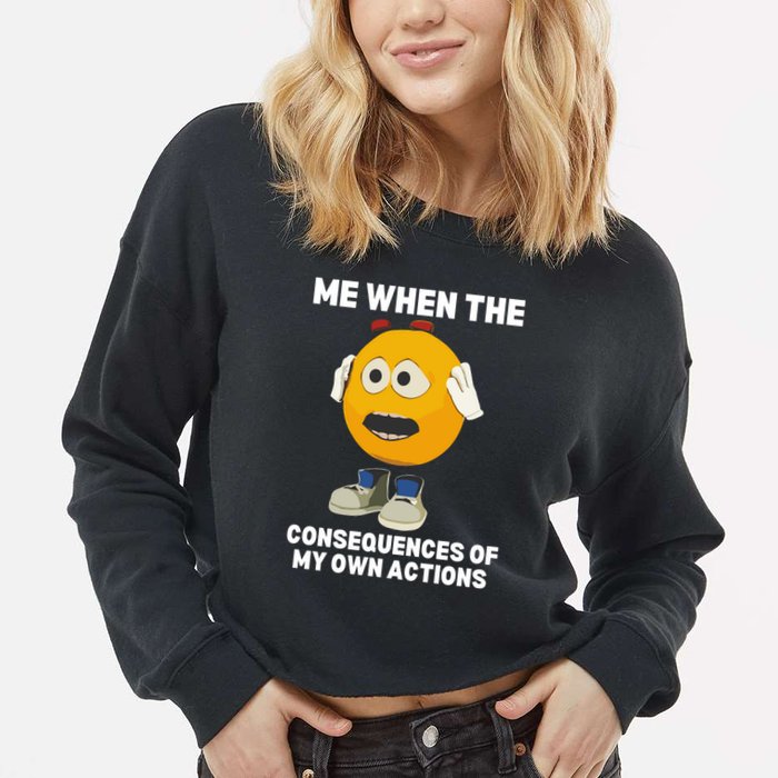 Me When The Consequences Of My Own Actions Funny Emoji Cropped Pullover Crew