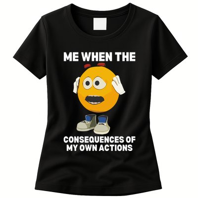 Me When The Consequences Of My Own Actions Funny Emoji Womens T-Shirt