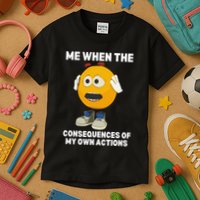 Me When The Consequences Of My Own Actions Funny Emoji Kids T-Shirt