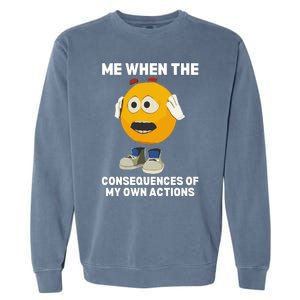 Me When The Consequences Of My Own Actions Funny Emoji Garment-Dyed Sweatshirt