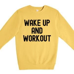 Men Wake Up And Workout Gift Premium Crewneck Sweatshirt