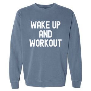 Men Wake Up And Workout Gift Garment-Dyed Sweatshirt