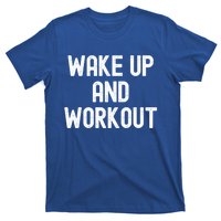 Men Wake Up And Workout Gift T-Shirt