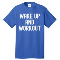 Men Wake Up And Workout Gift Tall T-Shirt