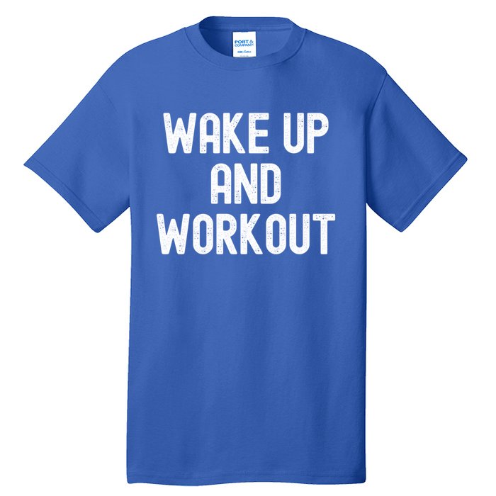 Men Wake Up And Workout Gift Tall T-Shirt