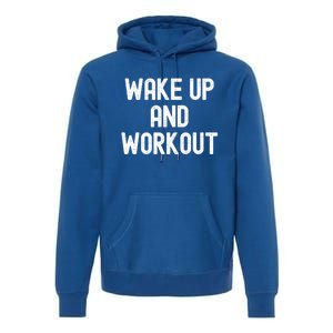 Men Wake Up And Workout Gift Premium Hoodie