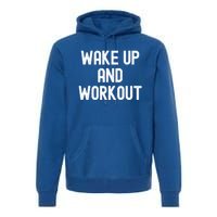 Men Wake Up And Workout Gift Premium Hoodie